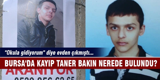 Bursa'da kayıp Taner bakın nerede bulundu?