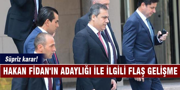 Hakan Fidan'ın adaylığı ile ilgili flaş gelişme!