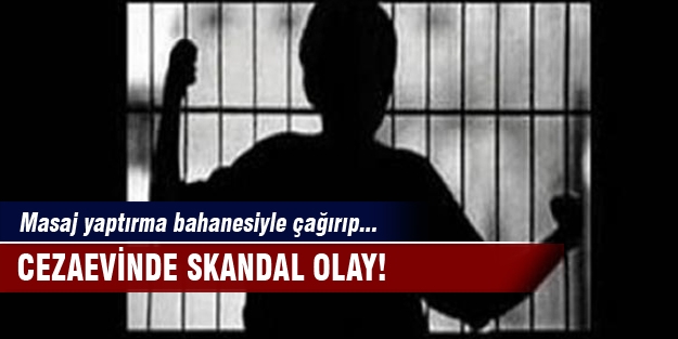 Cezaevinde skandal olay! Masaj yaptırma bahanesiyle çağırıp...