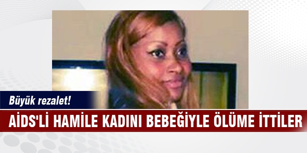 AİDS'li hamile kadını bebeğiyle ölüme ittiler