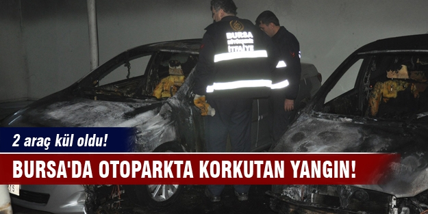 Bursa'da otoparkta korkutan yangın! 2 araç kül oldu!