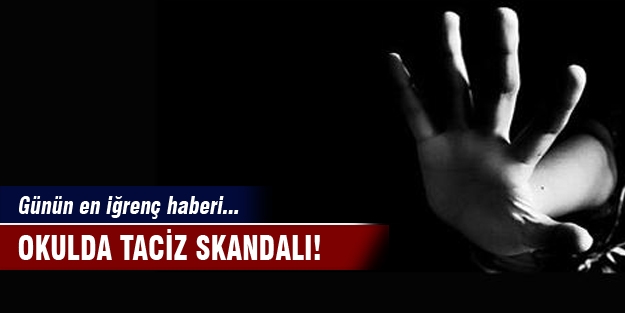 Okulda kız öğrencilere taciz skandalı
