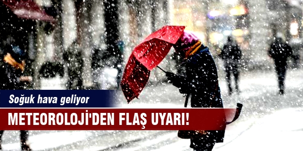 Meteoroloji'den flaş uyarı! Soğuk hava geliyor