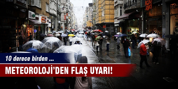 Meteoroloji'den flaş uyarı! 10 derece birden düşecek