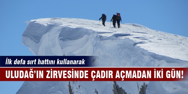 Uludağ’ın zirvesinde çadır açmadan iki gün!