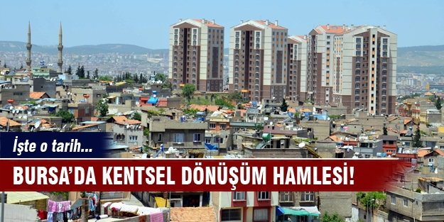 Bursa’da kentsel dönüşüm hamlesi! İşte o tarih...