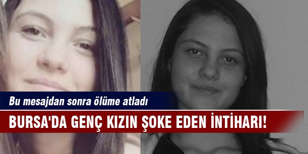 Bursa'da genç kızın şoke eden intiharı! Bu mesajdan sonra ölüme atladı