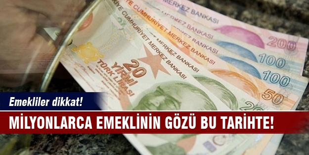 Milyonlarca emeklinin gözü bu tarihte!