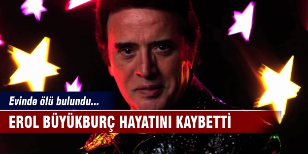 Erol Büyükburç hayatını kaybetti