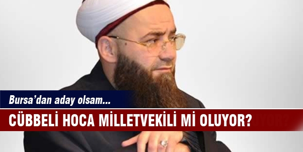 Cübbeli Hoca Bursa'dan milletvekili mi oluyor?