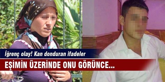 İğrenç olay! Kan donduran ifadeler