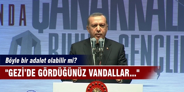 “Gezi’de gördüğünüz vandallar...“
