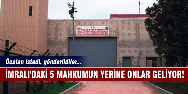 İmralı'daki 5 mahkumun yerine onlar geliyor!
