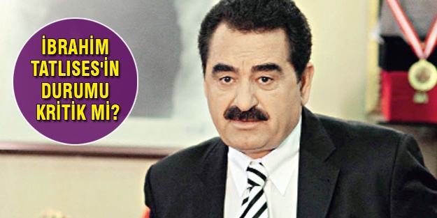 İbrahim Tatlıses'in durumu kritik mi?