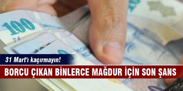 Borcu çıkan binlerce mağdur için son şans