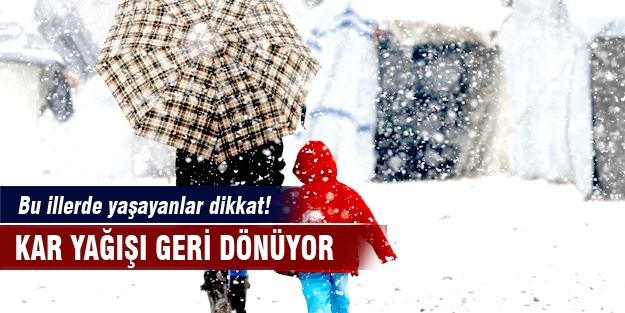 Bu illerde yaşayanlar dikkat! Kar yağışı geri dönüyor