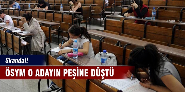 ÖSYM o kişinin peşine düştü