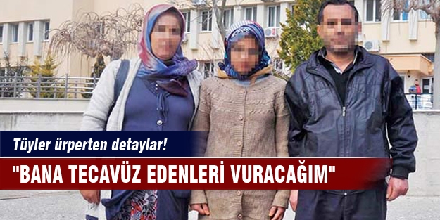 Tüyler ürperten detaylar! "Bana tecavüz edenleri vuracağım"