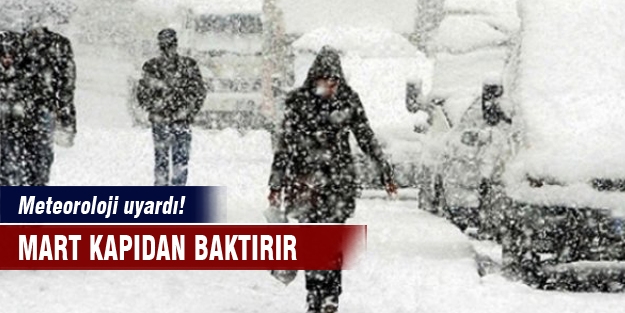 Meteoroloji uyardı! Mart kapıdan baktırır