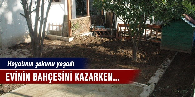 Evinin bahçesini kazarken hayatının şokunu yaşadı