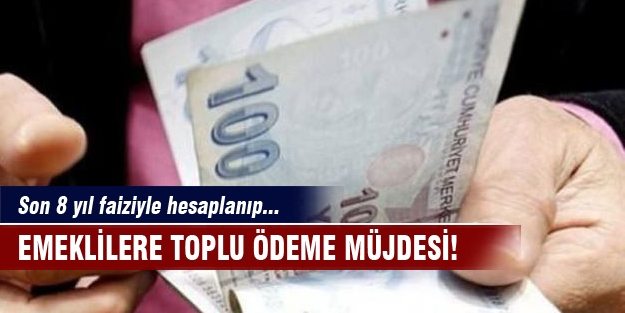 Emeklilere toplu ödeme müjdesi!