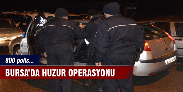 Bursa'da huzur operasyonu!