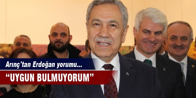 Arınç’tan Erdoğan yorumu