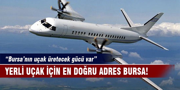 Yerli uçak için en doğru adres Bursa!