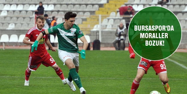 Bursaspor'da moraller bozuk!