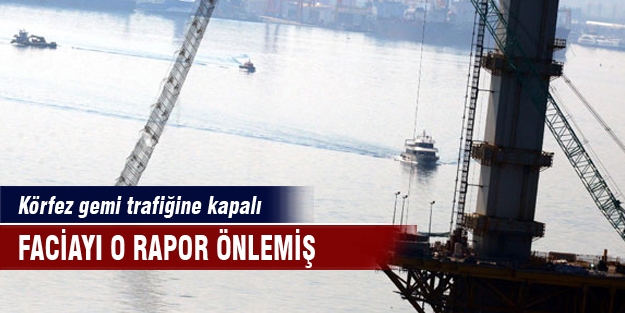 Körfez Köprüsü’nde faciayı meteroloji raporu önlemiş