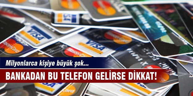 Bankadan bu telefon gelirse dikkat!