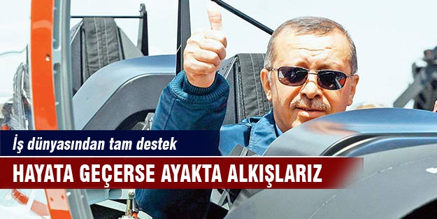 Erdoğan'ın o sözlerine iş dünyasından tam destek