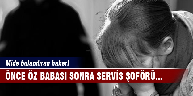 Mide bulandıran haber! Önce öz babası sonra servis şoförü...