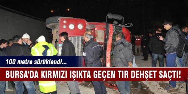 Bursa'da kırmızı ışıkta geçen TIR dehşet saçtı!
