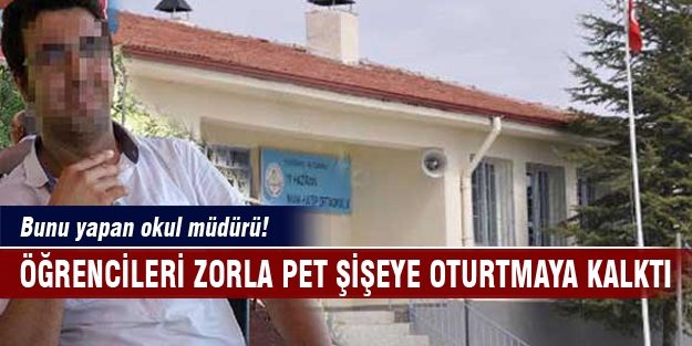 Bunu yapan okul müdürü! 'Öğrencileri pet şişeye oturtmak istedi'