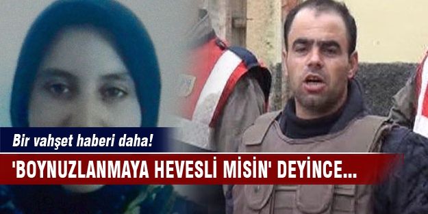 Bir vahşet haberi daha! 'Boynuzlanmaya hevesli misin' deyince...