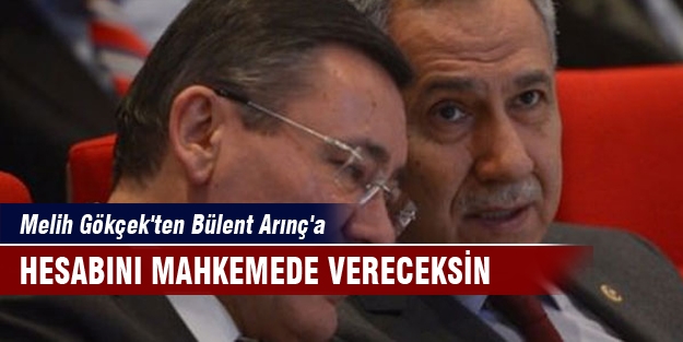 Melih Gökçek'ten Bülent Arınç'a: Hesabını mahkemede vereceksin