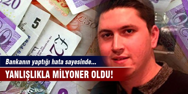 Yanlışlıkla milyoner oldu!