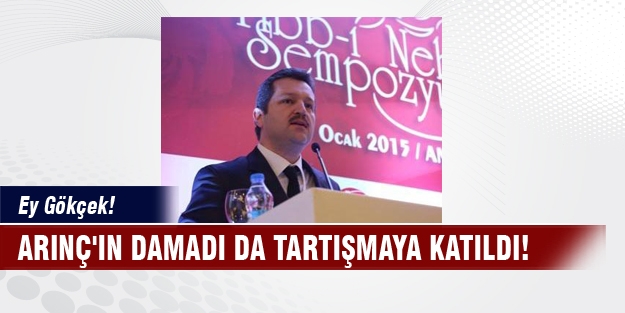 Arınç'ın damadı da tartışmaya katıldı! “Ey Gökçek!"