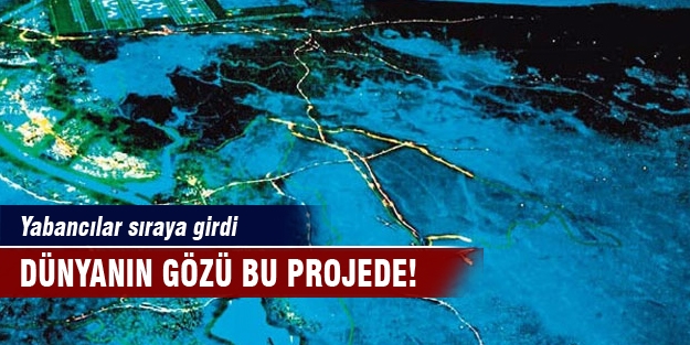 Dünyanın gözü bu projede! Yabancılar sıraya girdi