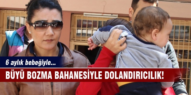 Büyü bozma bahanesiyle dolandırıcılık!