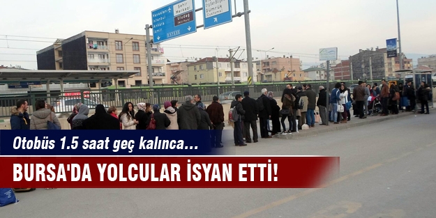 Bursa'da yolcular isyan etti! Otobüs 1.5 saat geç kalınca…