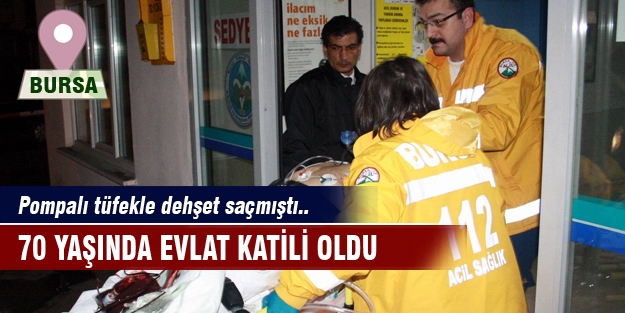 Bursa'da pompalı tüfekle dehşet saçmıştı...  70 yaşında evlat katili oldu