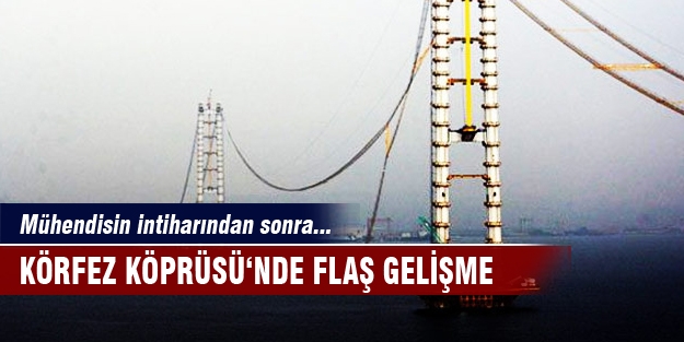 Körfez Köprüsü‘nde flaş gelişme