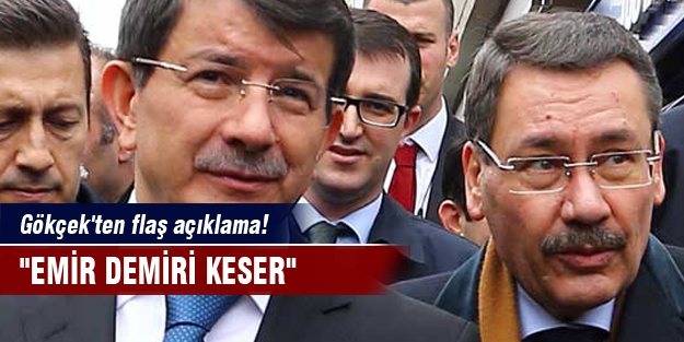 Gökçek'ten flaş açıklama!  “Emir demiri keser“
