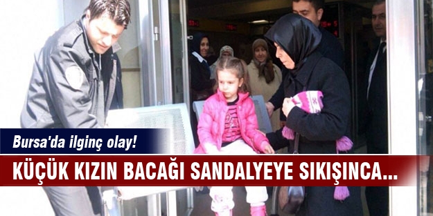 Bursa'da ilginç olay! Küçük kızın bacağı sandalyeye sıkışınca...