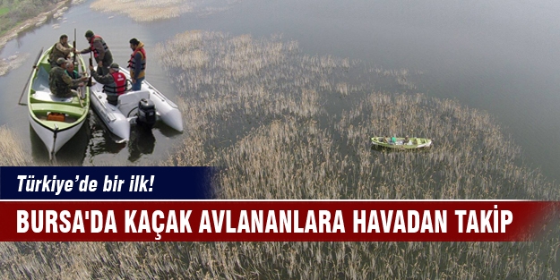 Türkiye’de bir ilk! Bursa'da kaçak avlananlara havadan takip