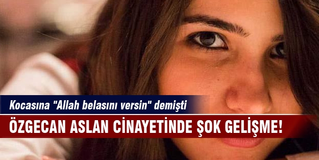 Özgecan Aslan cinayetinde şok gelişme!