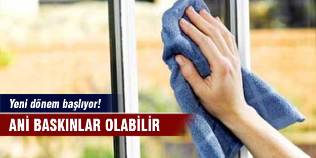 Yeni dönem başlıyor! Ani baskınlar olabilir