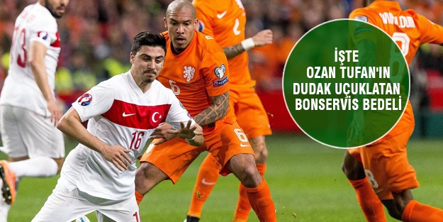 İşte Ozan Tufan'ın dudak uçuklatan bonservis bedeli!